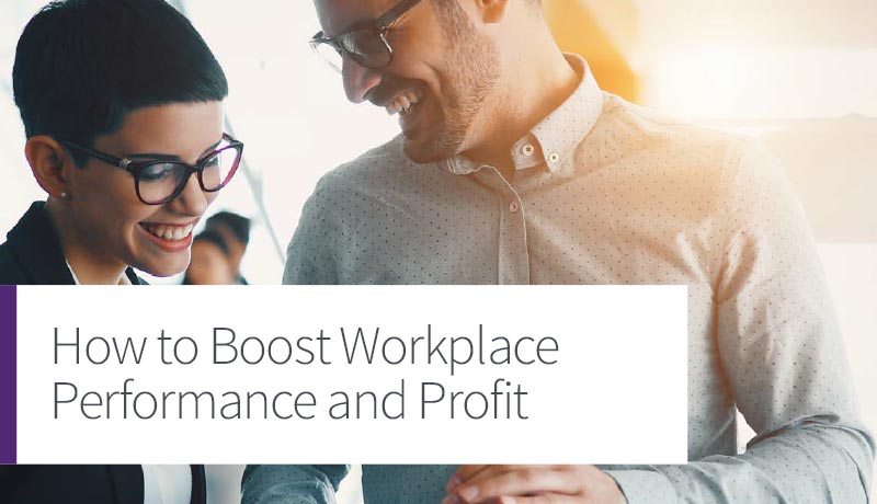 How to Boost Workplace Performance and Profit