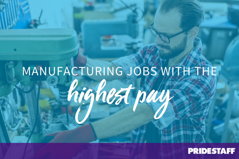 What are the Highest Paying Manufacturing Jobs? PrideStaff 2021