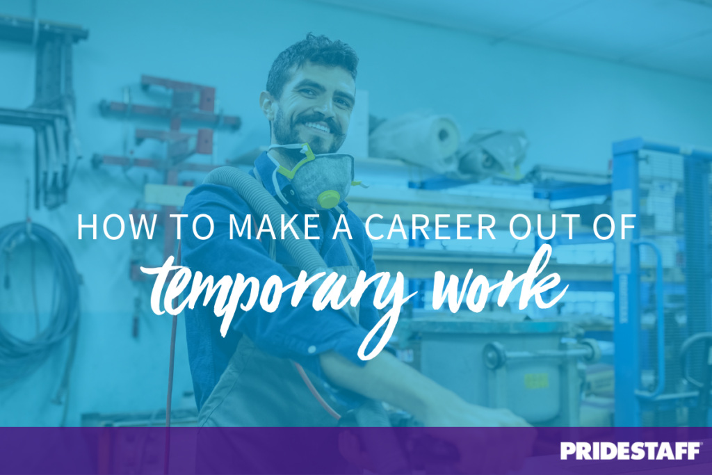 Make a Career Out of Temporary Work .Tips for Temp Workers PrideStaff
