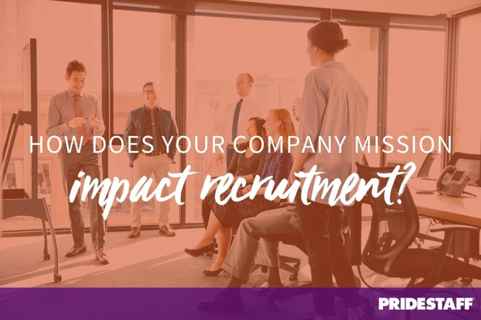 How Does Your Company Mission Impact Recruitment? PrideStaff