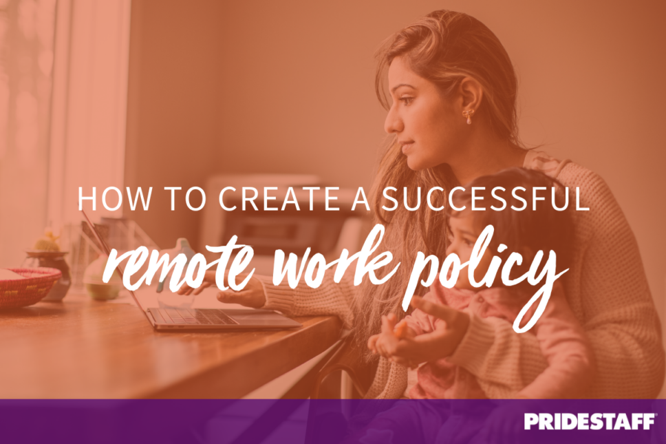 How to Create a Successful Remote Work Policy for Your Company PrideStaff